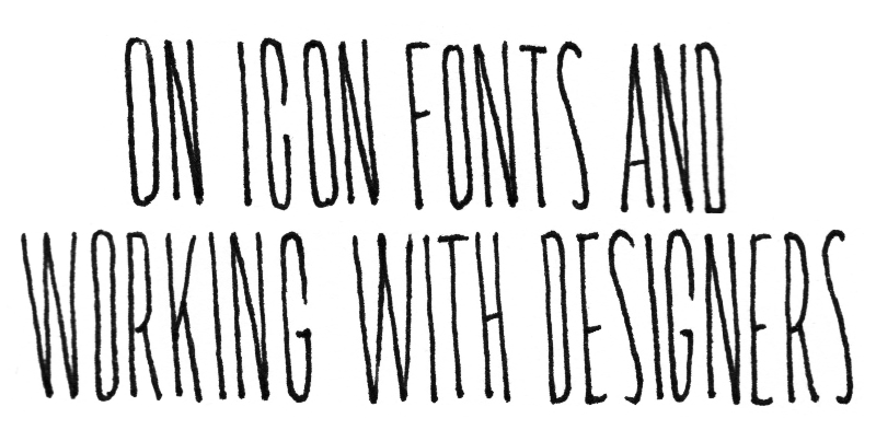 On Icon Fonts & Working with Designers class: narrow