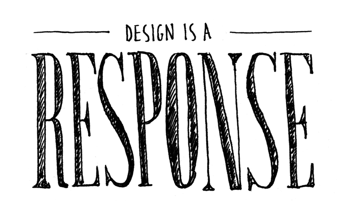 Design is a response 